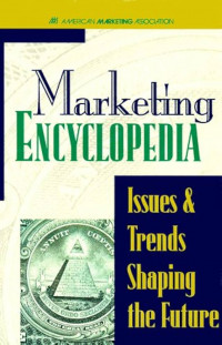 Marketing encyclopedia : issues and trends shaping the future