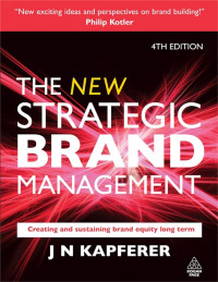 The new strategic brand management :creating and sustaining brand equity long term
