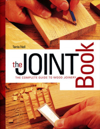 The joint book : the complete guide to wood joinery