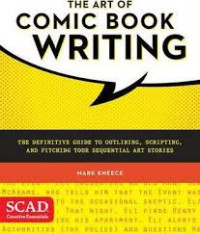 The Art of Comic Book Writing: The Definitive Guide to Outlining, Scripting, and Pitching Your Sequential Art Stories