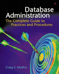 Database administration :the complete guide to practices and procedures