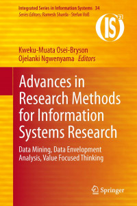 Advances in Research Methods for Information Systems Research : Data Mining, Data Envelopment Analysis, Value Focuesd Thinking