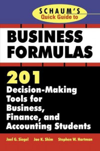 Schaum's quick guide to business formulas 201 decision-making tools for business, finance, and accounting students