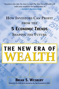 The New Era of Wealth : How Investors Can Profit from the Five Economic Trends Shaping the Future