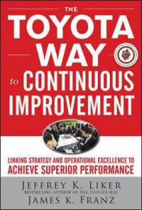 The Toyota way to continuous improvement :linking strategy and operational excellence to achieve superior performance