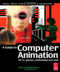 A guide to computer animation : for TV, games, multimedia and web