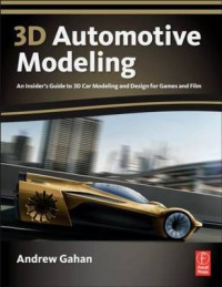 3D automotive modeling :an insider's guide to 3D car modeling and design for games and film
