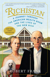 Richistan: A Journey Through The American Wealth Boom and The Lives of The New Rich