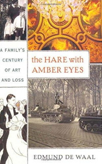 The hare with amber eyes :a family's century of art and loss