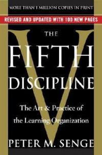 The Fifth Discipline: the Art & Practice of the Learning Organization