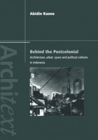 Behind the postcolonial: architecture, urban space and political cultures in Indonesian