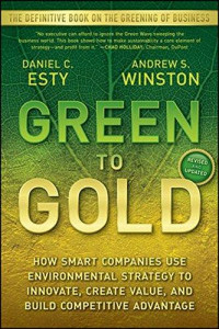 Green to gold :how smart companies use environmental strategy to innovate, create value, and build competitive advantage