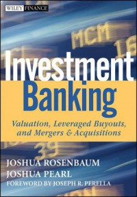 Investment banking :valuation, leveraged buyouts, and mergers & acquisitions