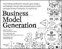 Business model generation :a handbook for visionaries, game changers, and challengers