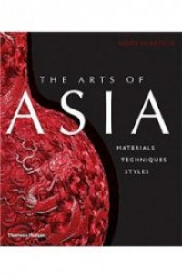 The arts of Asia :materials, techniques, styles