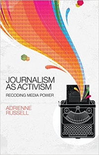 Journalism as Activism: Recoding Media Power