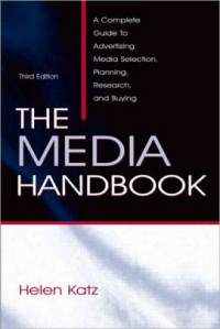 The media handbook :a complete guide to advertising media selection, planning, research, and buying