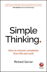 Simple Thinking : How to remove complexity from life and work