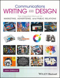 Communications Writing and Design : the integrated manual for marketing, advertising, and public relations