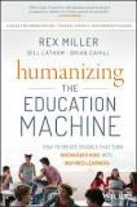 Humanizing the Education Machine How to Create Schools That Turn Disengaged Kids Into Inspired Learners