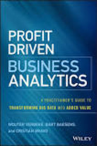 Profit Driven Business Analytics : A Practitioner's Guide to Transforming Big Data into Added Value