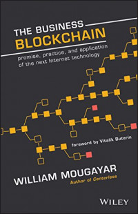 The Business Blockchain : Promise, practice, and application of the next internet technology