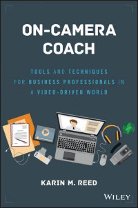 On-Camera Coach Tools and Techniques for Business Professionals in a Video-Driven World