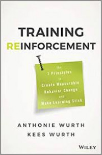 Training Reinforcement : The 7 Principles to Create Measurable Behavior Change and Make Learning Stick