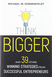 Think Bigger: And 39 Other Winning Strategies from Successful Entrepreneurs