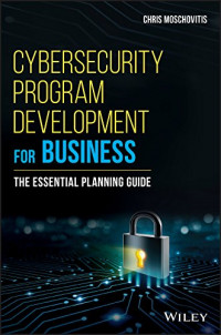 Cybersecurity Program Development for Business: The Essential Planning Guide