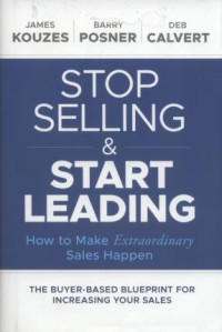 Stop Selling and Start Leading : How to Make Extraordinary Sales Happen