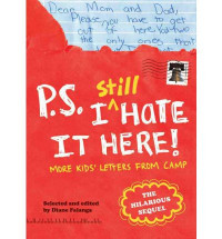 P.S. I Still Hate It Here: More Kids' Letters From Camp