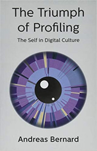 The Triumph of Profiling: The Self in Digital Culture