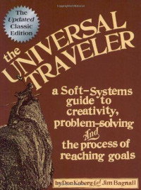 The universal traveler :a soft-systems guide to creativity, problem-solving, and the process of reaching goals