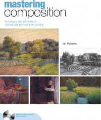 Mastering composition :techniques and principles to dramatically improve your painting