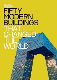 Fifty Modern Buildings That Changed the World: Design Museum Fifty