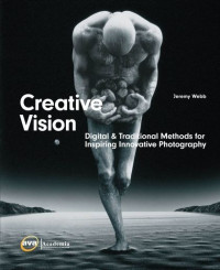 Creative vision digital & traditional methods for inspiring innovative photography