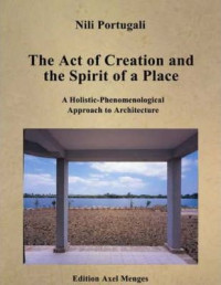 The act of creation and the spirit of a place :a holistic-phenomenological approach to architecture