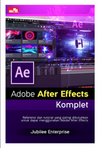 Adobe After Effects Komplet: Referensi dan Tutorial yang Paling Dibutuhkan Untuk Dapat Menggunakan Adobe After Effects