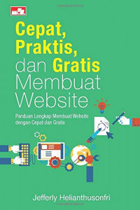 Cepat, Praktis, dan Gratis Membuat Website (Panduan Lengkap Membuat Website dengan Cepat dan Gratis)