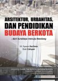 Arsiterktur, Urbanitas, Dan Pendidikan Budaya Berkota : dari Surabaya menuju Bandung