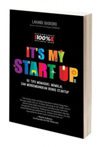 It's my Startup: 50 Tips Memasuki, Memulai, dan Mengembangkan Bisnis Startup