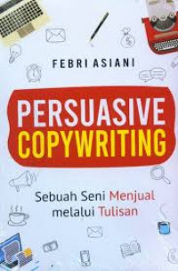 Persuasive Copywriting: Sebuah Seni Menjual melalui Tulisan.