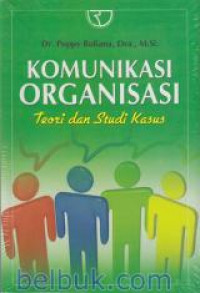 Komunikasi Organisasi : Teori dan Studi Kasus