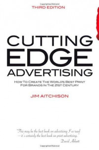 Cutting edge advertising : how to create the world's best print for brands in the 21st century