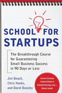 School for startups : the breakthrough course for guaranteeing small business success in 90 days or less