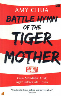Battle Hymn of The Tiger Mother : Cara Mendidik Anak Agar Sukses ala China