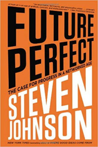 Future Perfect : The Case for Progress in a Networked Age