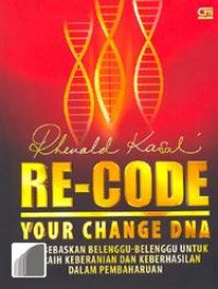 Re-Code Your DNA; Membebaskan Belenggu-belenggu untuk Meraih Keberanian dan Keberhasilan Dalam Pembaharuan