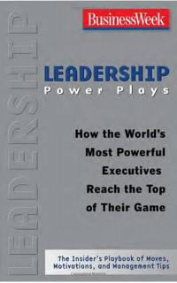 Leadership power plays how the world's most powerful executives reach the top of their game